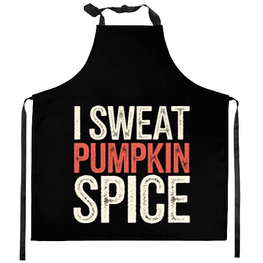 I Sweat Pumpkin Spice 4 Kitchen Aprons