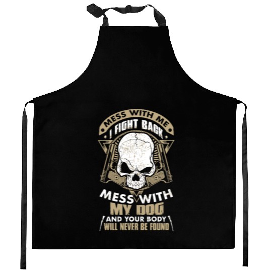 Mess with me I will fight back, my DOG Kitchen Aprons