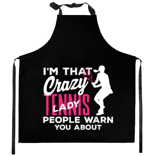 I'm That Crazy Tennis Lady You Know Kitchen Aprons