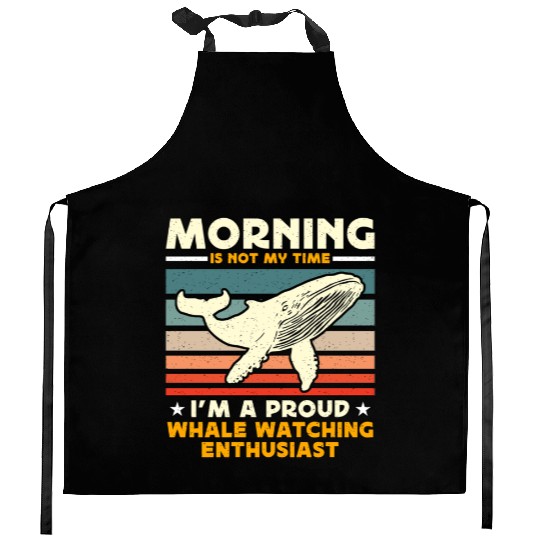 Whale Watching Morning Is Not My Time Sailing Kitchen Aprons