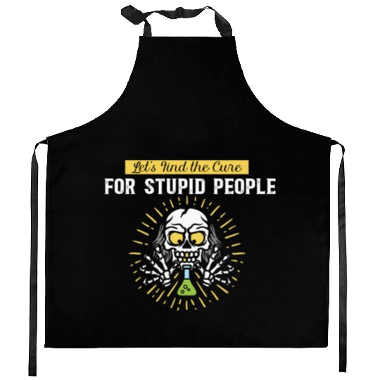 Lets Find The Cure For Stupid People Kitchen Aprons