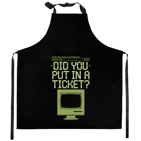 Did You Put In A Ticket Computer Support Kitchen Aprons