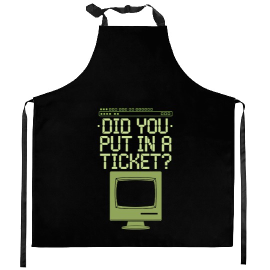 Did You Put In A Ticket Computer Support Kitchen Aprons