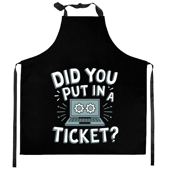 Did You Put In A Ticket Computer Support Sysadmin Kitchen Aprons