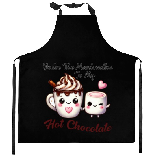 You're The Marshmallow To My Hot Chocolate Kitchen Aprons