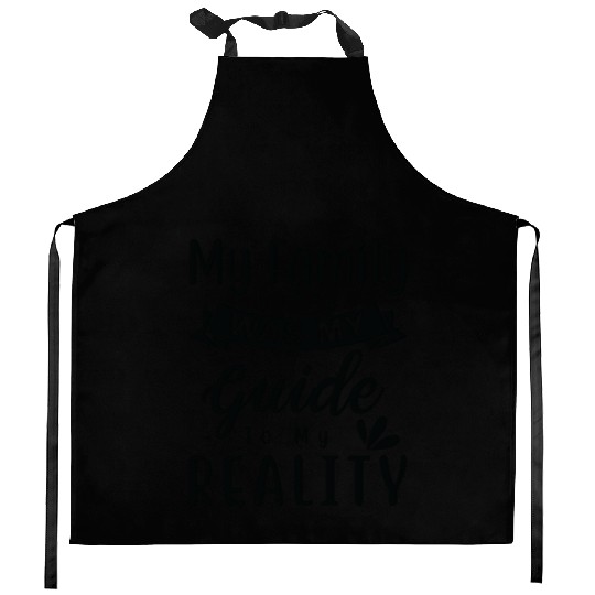 My family was my guide to my reality Kitchen Aprons