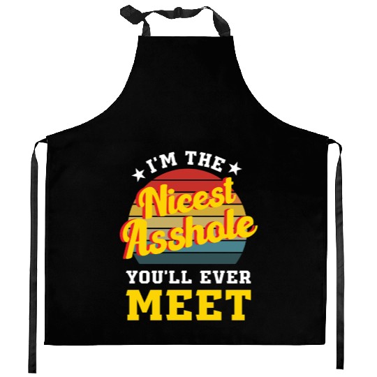 I’m the Nicest Asshole You’ll Ever Meet Kitchen Aprons