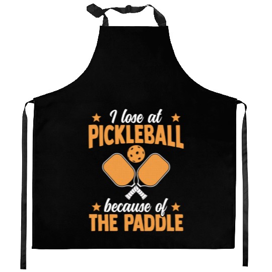 I Loose At Pickleball Because Of The Paddle Kitchen Aprons