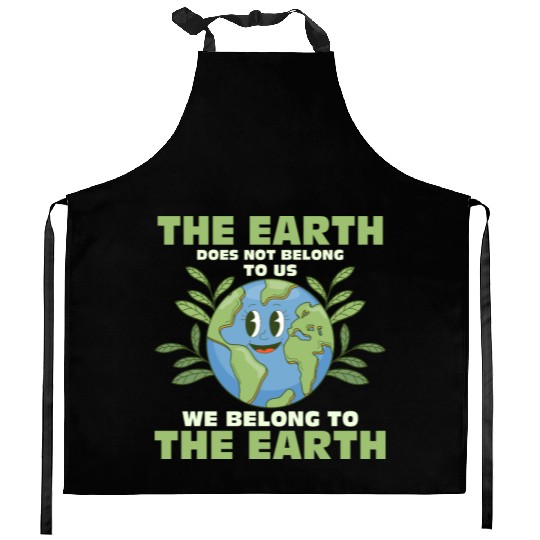 The Earth Does Not Belong To Us Earth Day Planet Kitchen Aprons