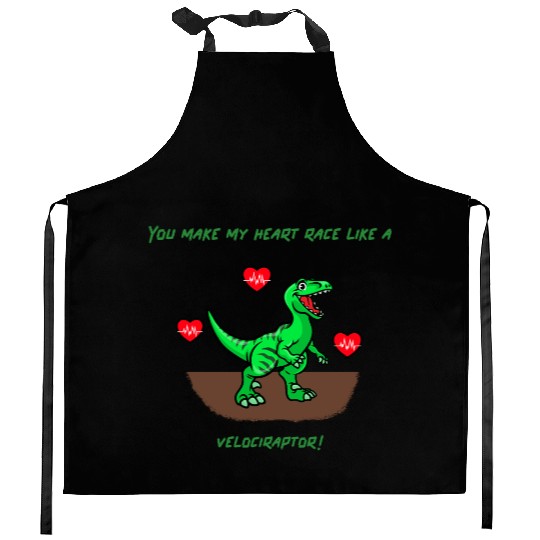You Make My Heart Race Like a Velociraptor! Kitchen Aprons