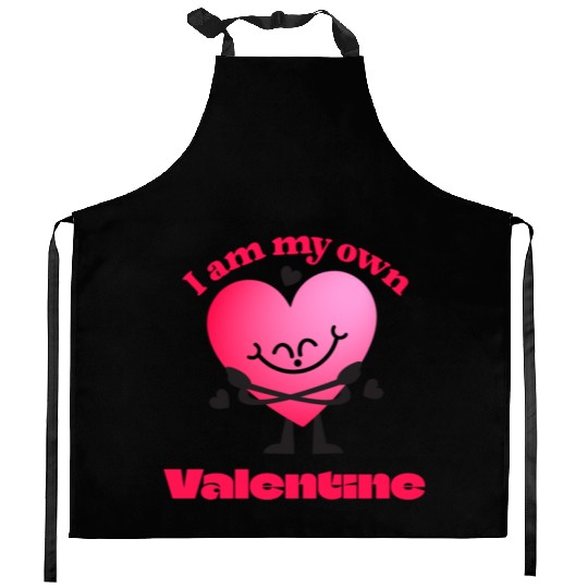 I Am My Own Valentine - Funny Self-Love Kitchen Aprons