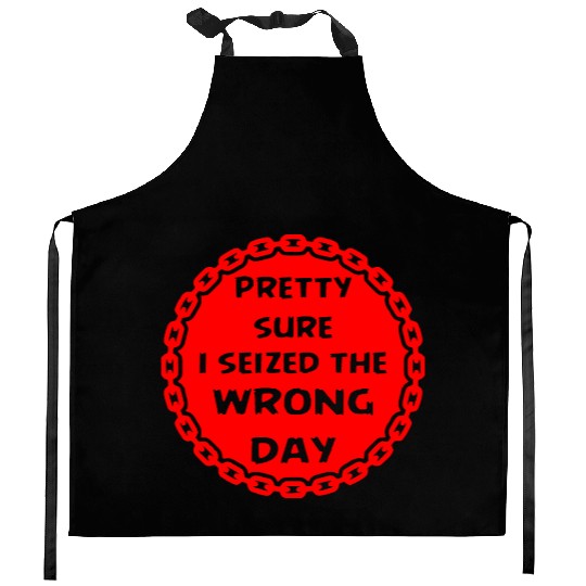 Carpe Diem Pretty Sure I Seized The Wrong Day Kitchen Aprons