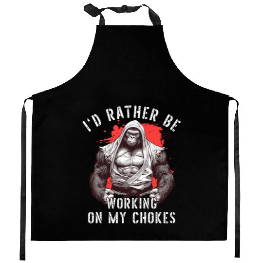 I'd Rather Be Working On My Chokes Jiu Jitsu BJJ Kitchen Aprons