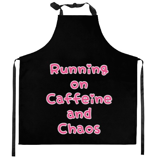 Running On Caffeine And Chaos Kitchen Aprons