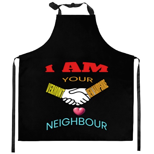 I AM YOUR NEIGHOUR VERMONT AND NEW HAMPSHIRE Kitchen Aprons