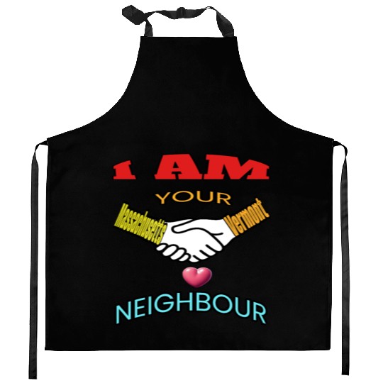 I AM YOUR NEIGHOUR MASSACHUSETTS AND VERMONT Kitchen Aprons
