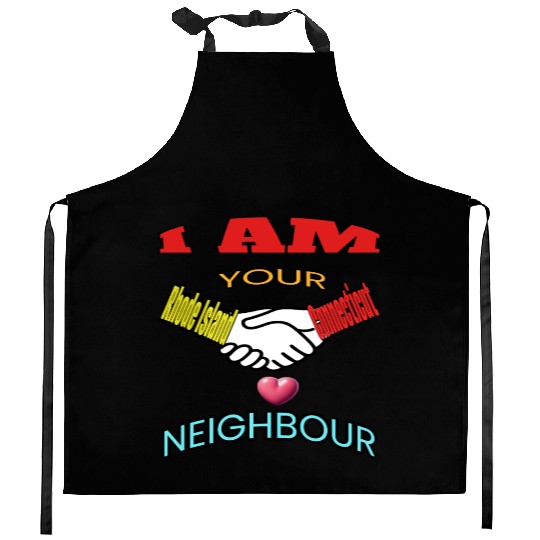 I AM YOUR NEIGHOUR RHODE ISLAND AND CONNECTICUT Kitchen Aprons