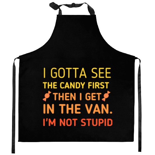 I Gotta See the Candy First – I'm Not Stupid Kitchen Aprons