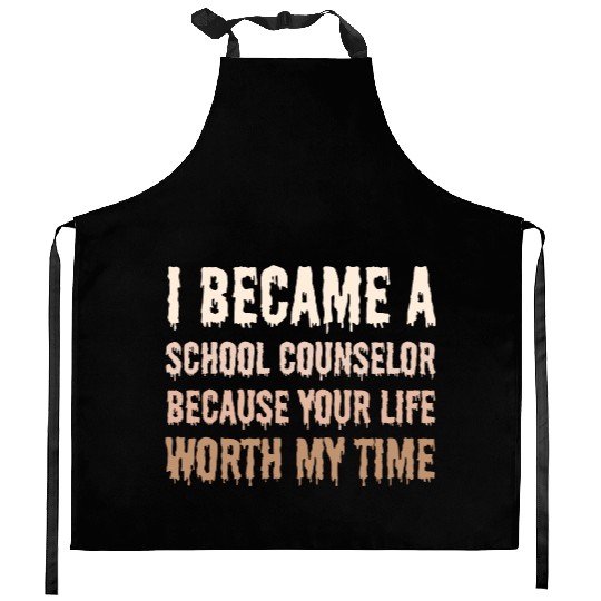 I became School Counselor your life worth my time Kitchen Aprons