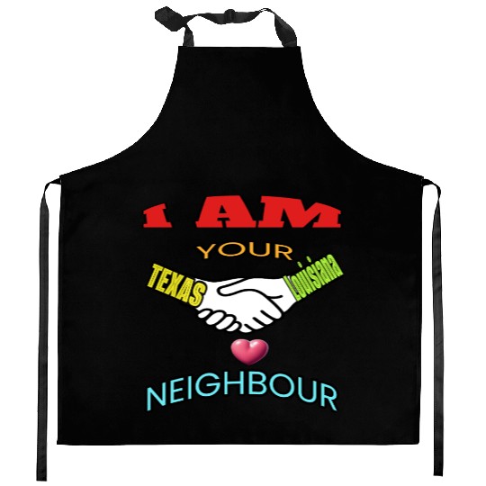 I AM YOUR NEIGHOUR TEXAS AND LOUISIANA Kitchen Aprons