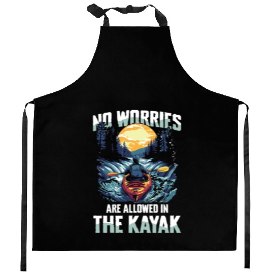 No Worries Allowed In The Kayak Adventure Kitchen Aprons