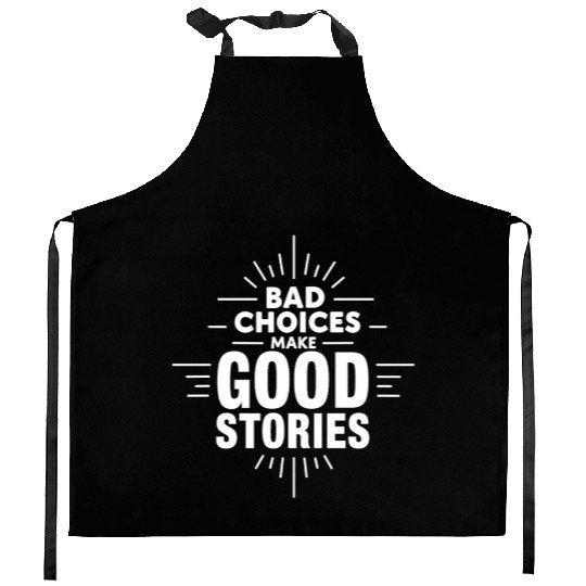 Bad Choices Make Good Stories Kitchen Aprons