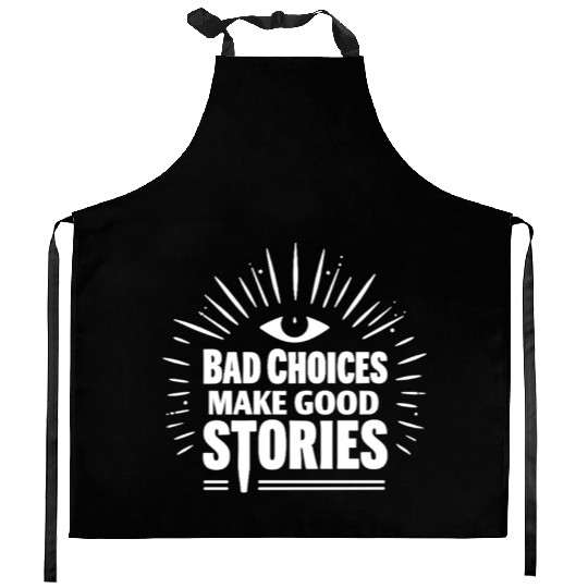 Bad Choices Make Good Stories Kitchen Aprons