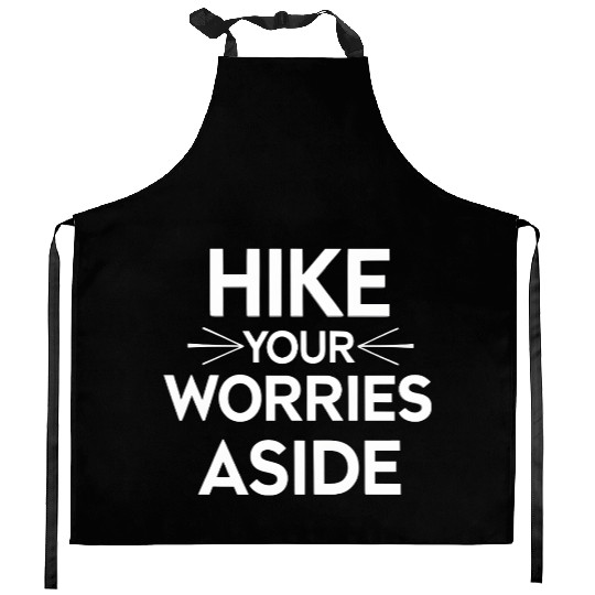 Hike Your Worries Aside - Hiking for Mental Health Kitchen Aprons