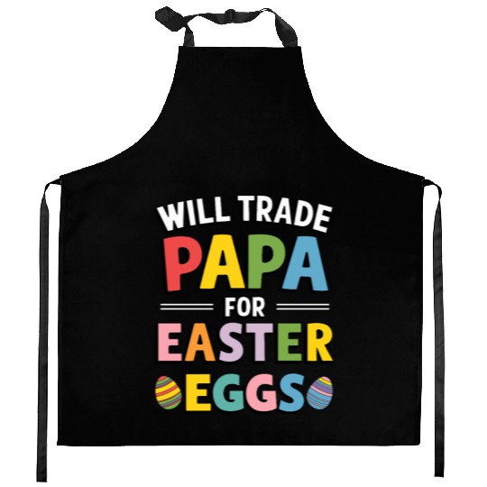 Will Trade Papa for Easter Egg Sunday Kitchen Aprons