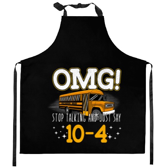 OMG Stop Talking And Just Say 10-4 Kitchen Aprons