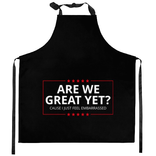 Anti-Trump - Are We Great Yet? I Feel Embarrassed Kitchen Aprons