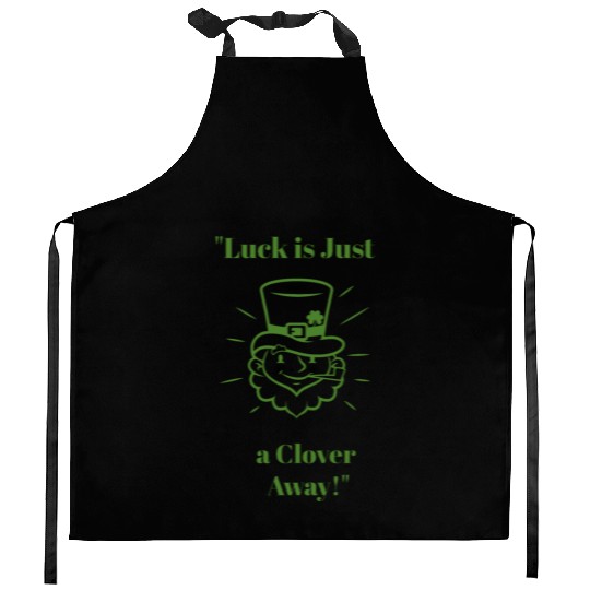 Luck isJust a Clover Away Kitchen Aprons