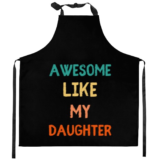 Awesome Like My Daughter - Proud Dad Kitchen Aprons