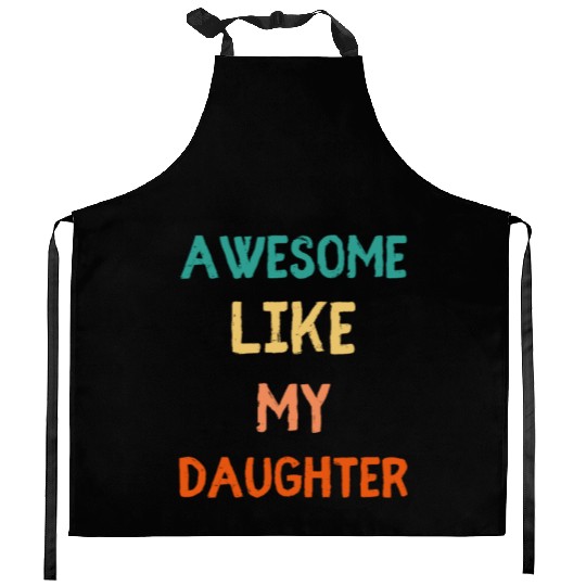 Awesome Like My Daughter - Proud Dad Kitchen Aprons