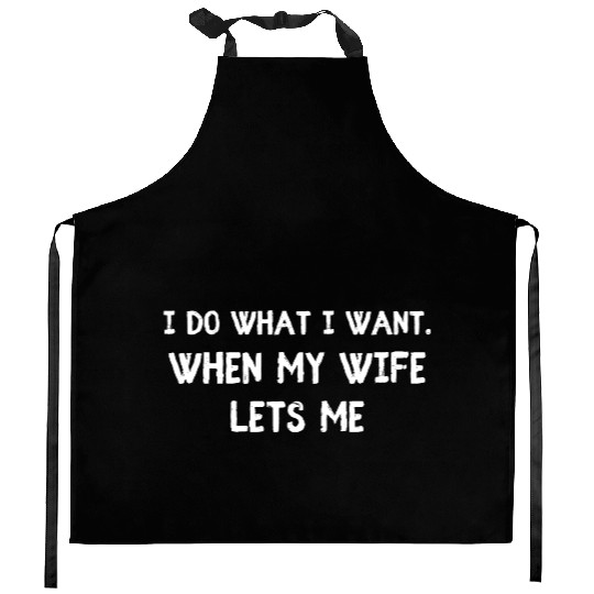 I Do What I Want - Funny Husband Wife Kitchen Aprons