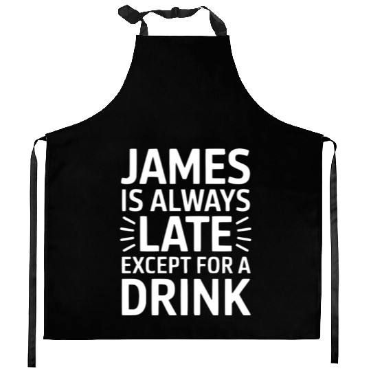 James Is Always Late Except For A Drink Kitchen Aprons