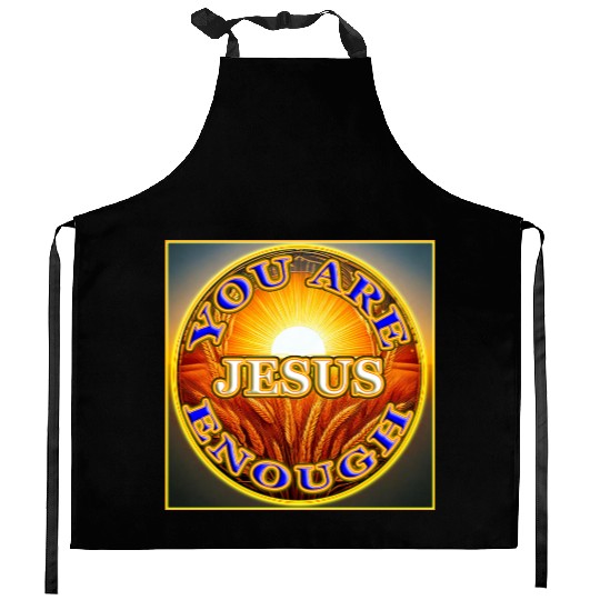 You Are Enough JESUS - 2 - Let Your Friends Know! Kitchen Aprons