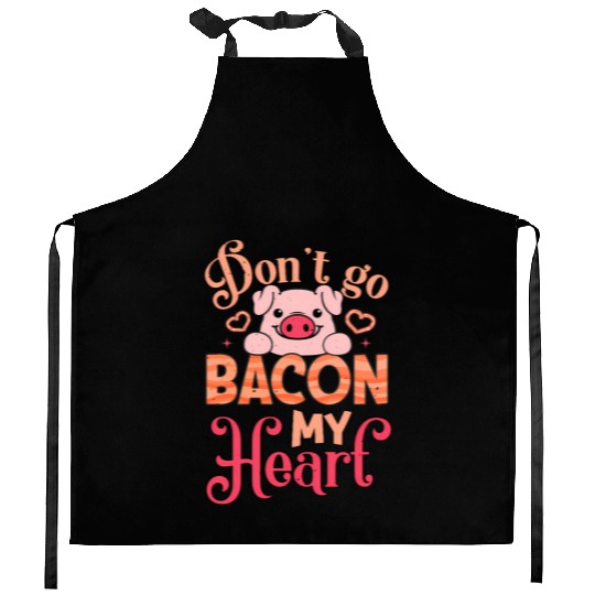 Don't Go Bacon My Heart Don't Break My Heart Kitchen Aprons