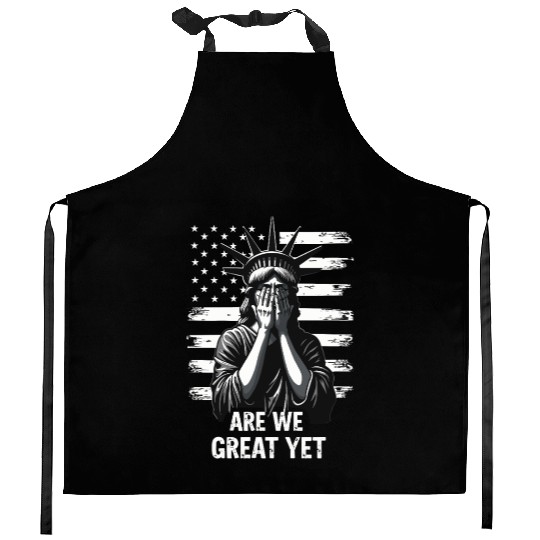 Are We Great Yet Statue of Liberty Trump America Kitchen Aprons