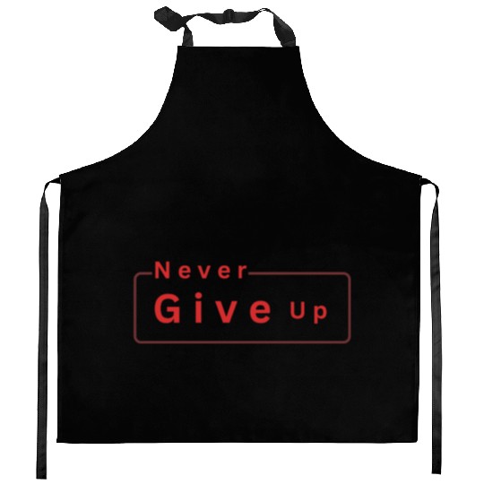 Never Give Up Motivation Kitchen Aprons