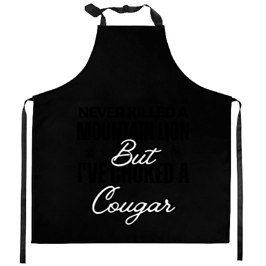 Never Killed A Mountain Lion But I've Choked A Cou Kitchen Aprons