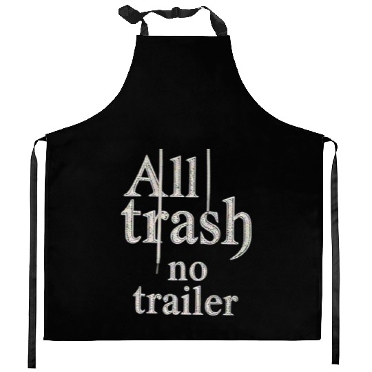 all trash no trailer Kitchen Aprons
