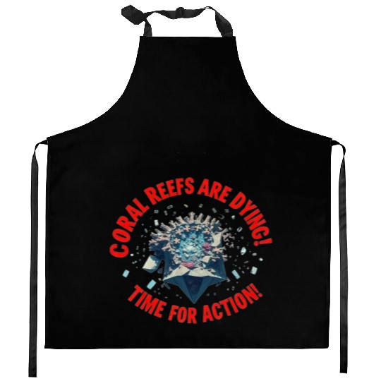 Coral Reefs Are Dying! Time for Action! Kitchen Aprons