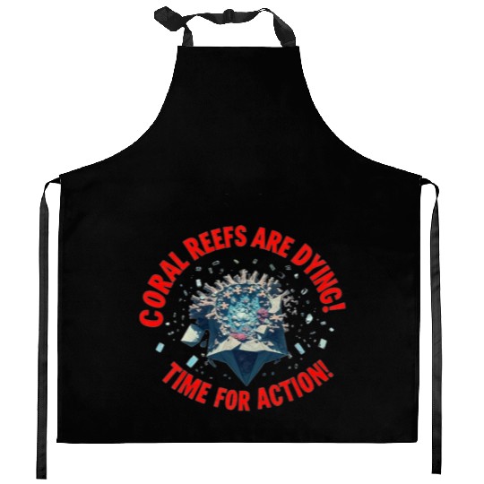 Coral Reefs Are Dying! Time for Action! Kitchen Aprons