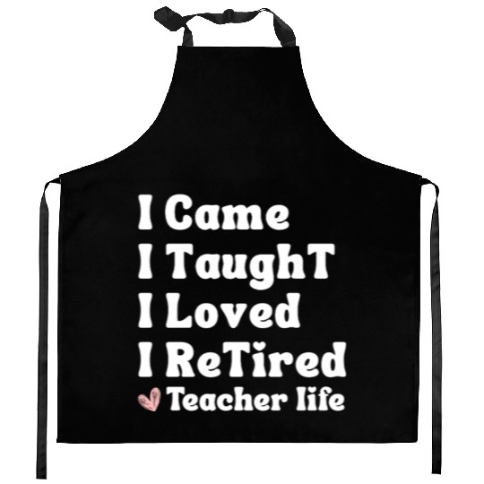 I Came I Taught I Loved I Retired Teacher School Kitchen Aprons
