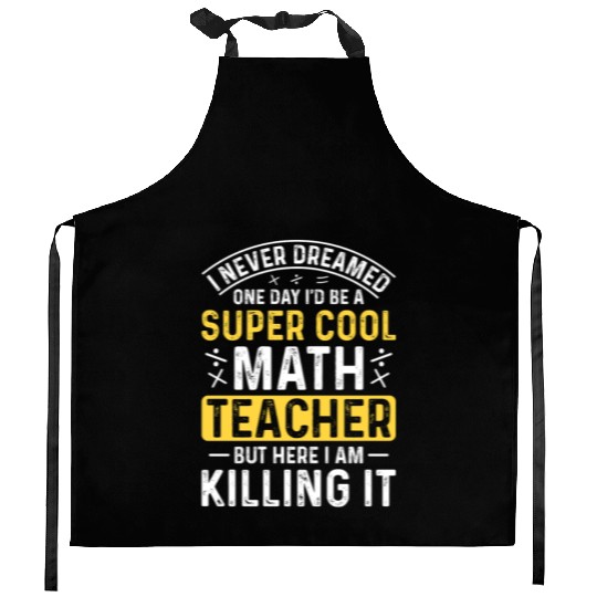 I never dreamed math teacher student Kitchen Aprons