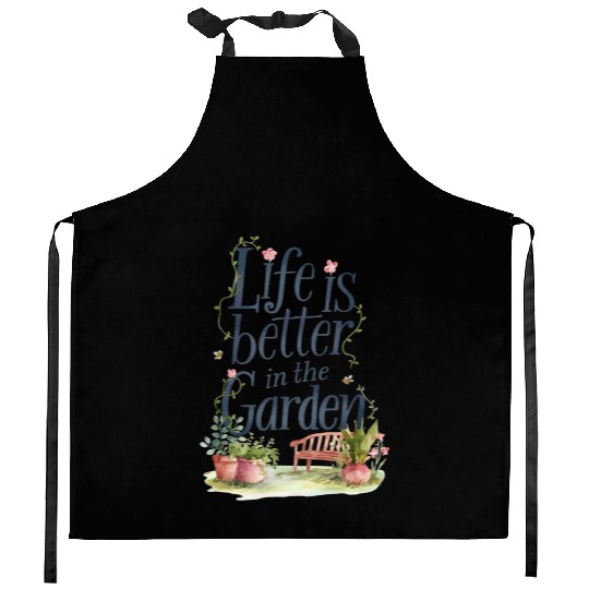 life is better in the garden Kitchen Aprons