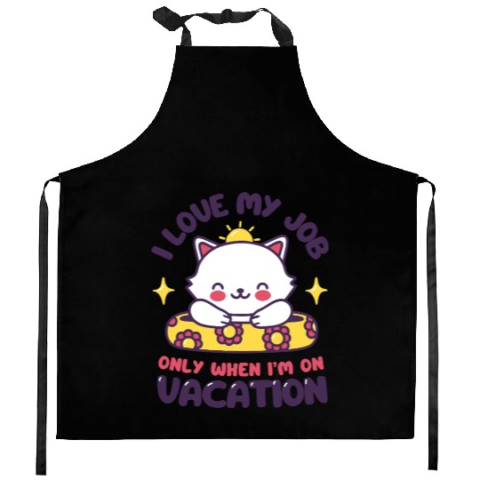 I Love My Job - Funny Cat Vacation Kitchen Aprons