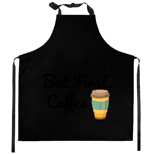 But First, Coffee  Kitchen Aprons