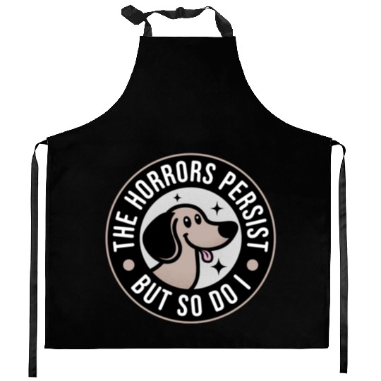 The Horrors persist but so do I Kitchen Aprons